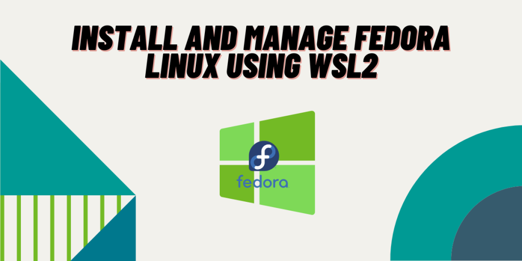 Install And Manage Fedora Linux Using Wsl2