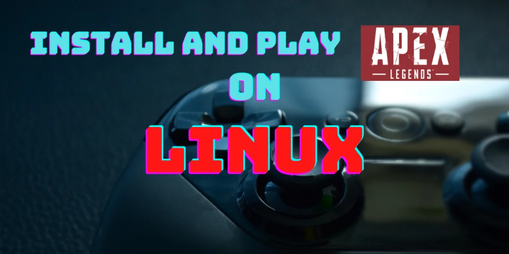 Install And Play Apex Legends On Linux