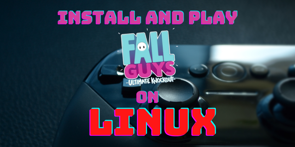 Install And Play Fall Guys On Linux