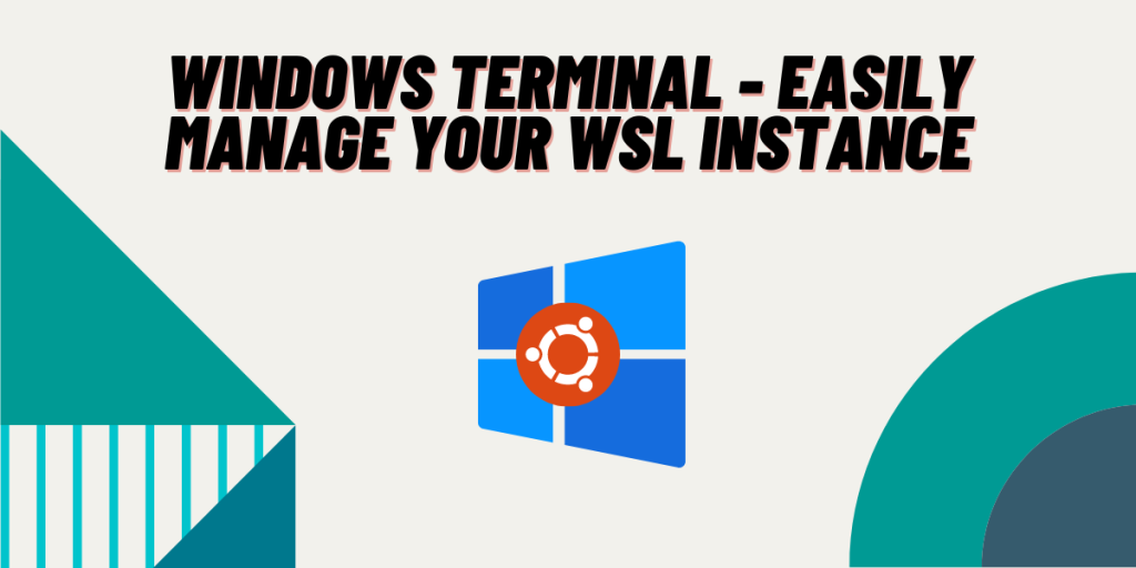 Windows Terminal Easily Manage Your Wsl Instance