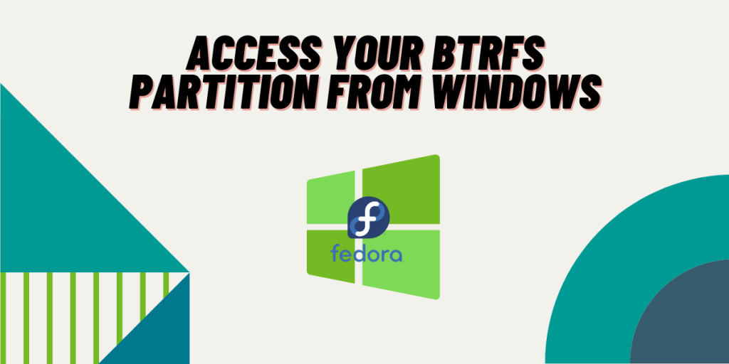 Access Your BTRFS Partition From Windows