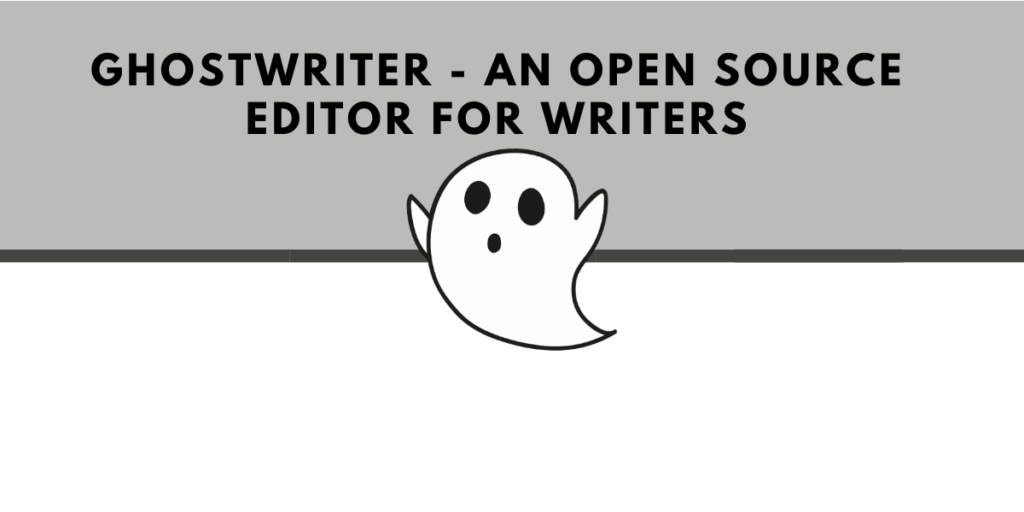 Ghostwriter An Open Source Editor For Writers
