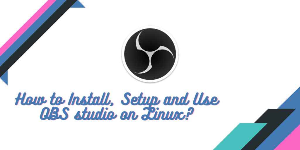How To Install, Setup And Use OBS Studio On Linux
