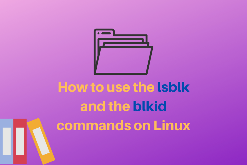 How To Use The Lsblk And The Blkid Commands On Linux