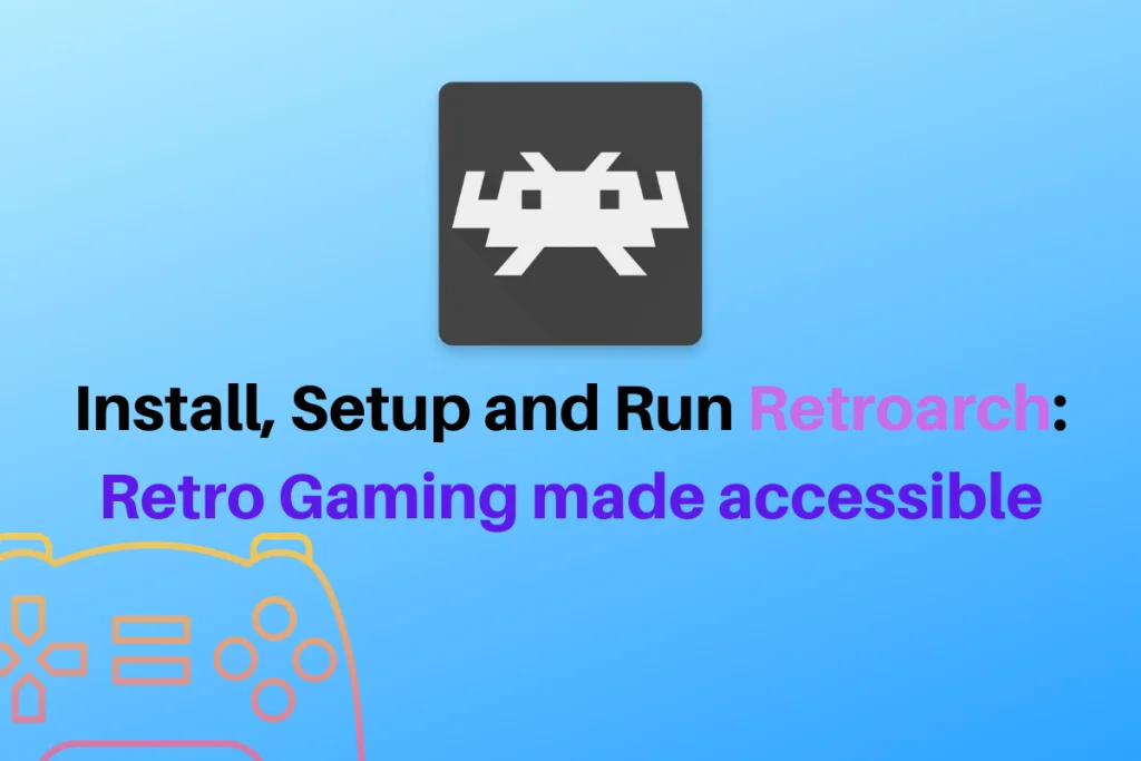 Install, Setup And Run Retroarch Retro Gaming Made Accessible