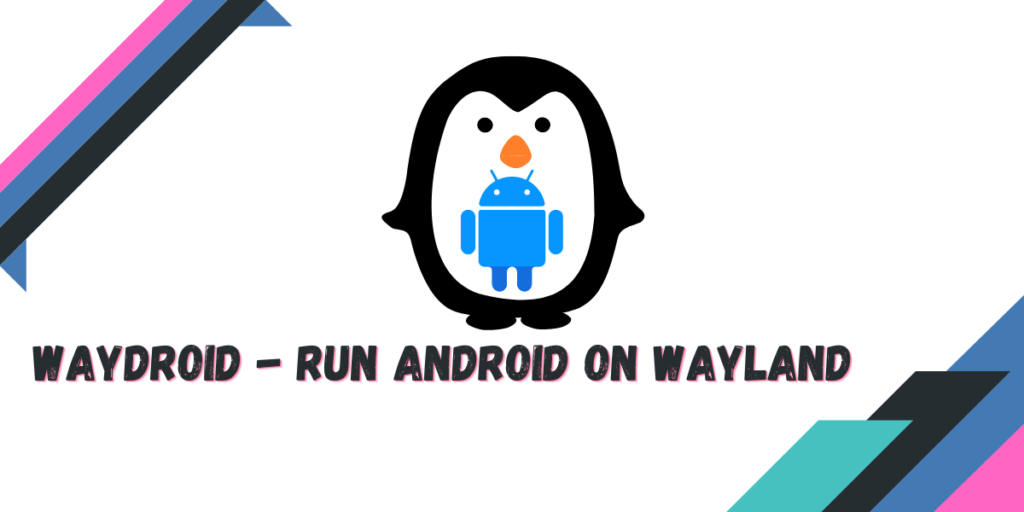 Waydroid Run Android On Wayland