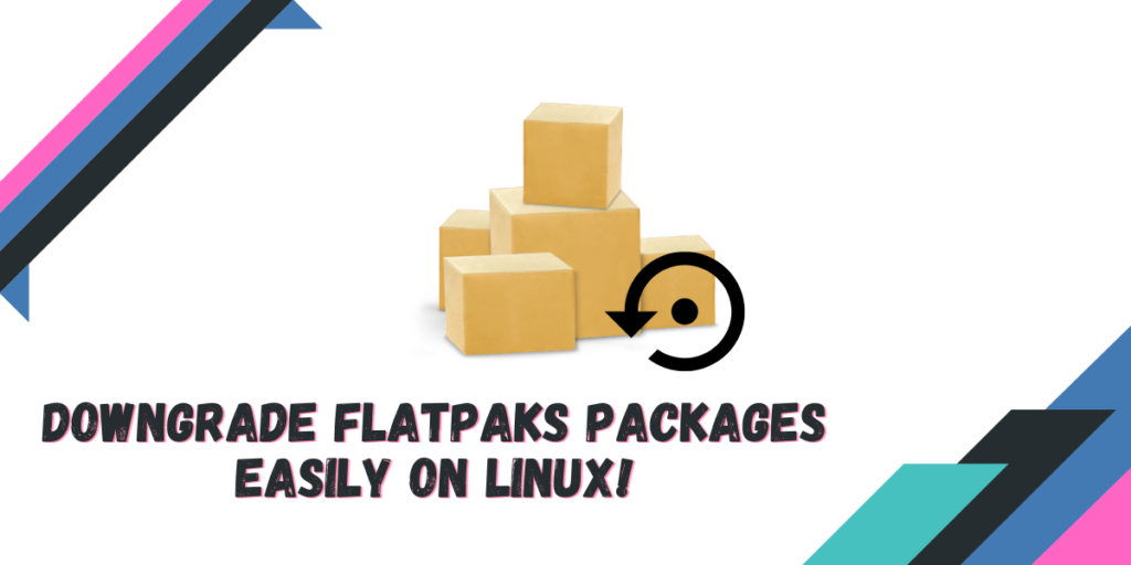 Downgrade Flatpaks Packages Easily On Linux!