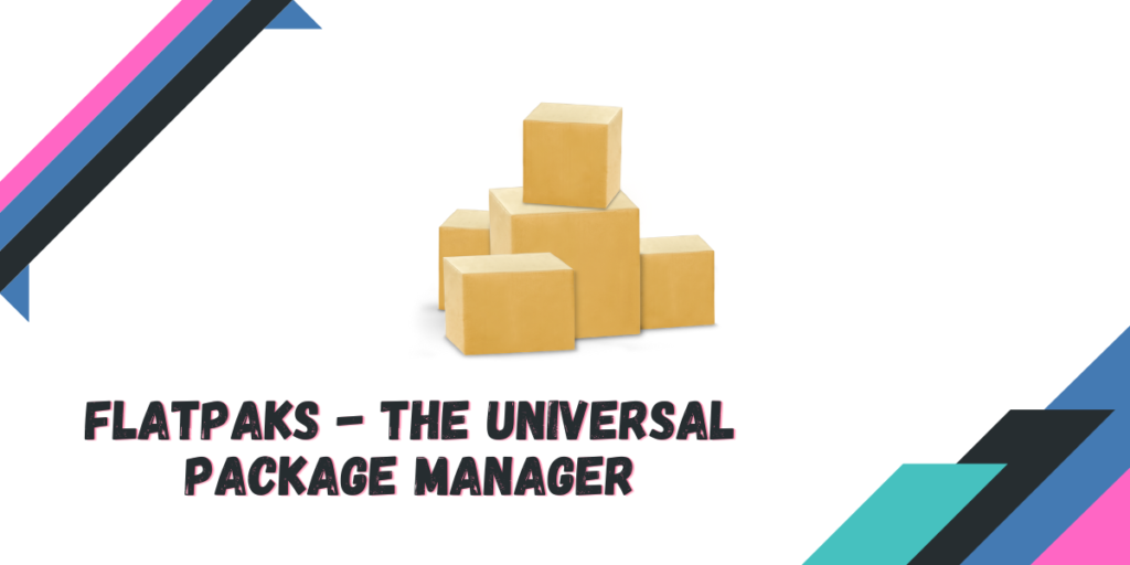 FLatpaks The Universal Package Manager