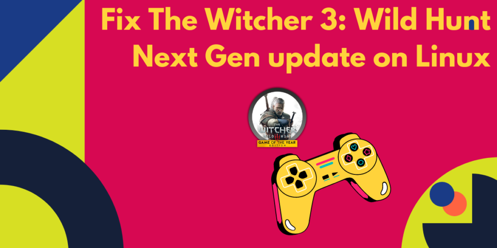 Fix The Witcher 3 Wild Hunt Next Gen Update On Linux
