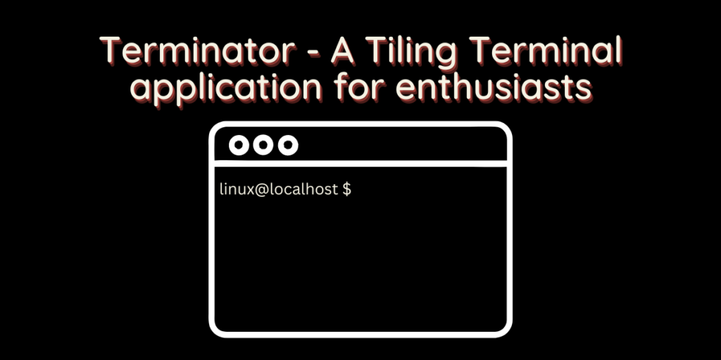 Terminator A Tiling Terminal Application For Enthusiasts