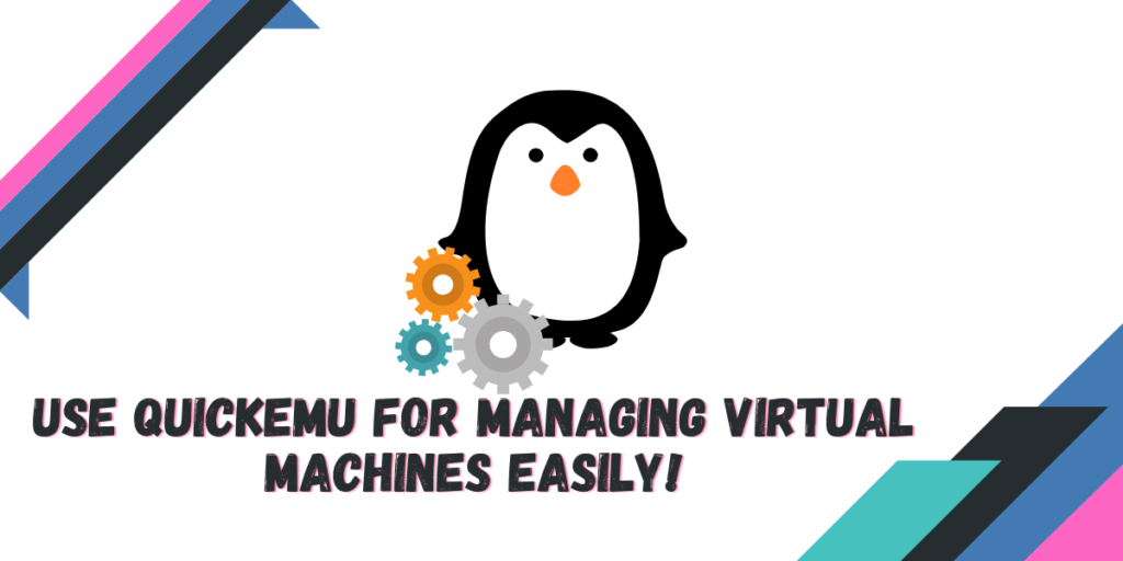 Use QuickEMu For Managing Virtual Machines Easily!