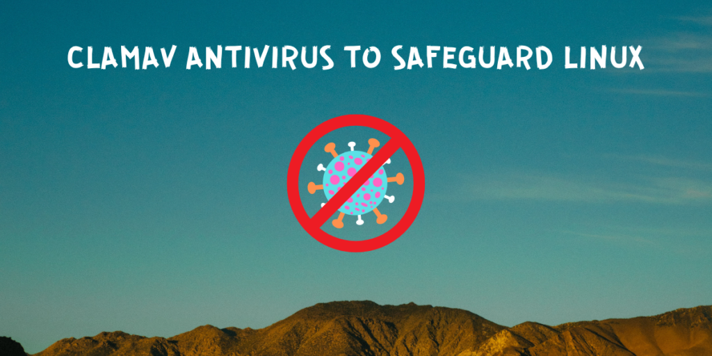ClamAv Antivirus To Safeguard Linux