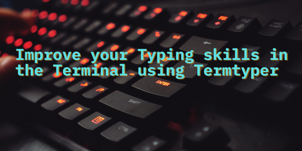 Improve Your Typing Skills In The Terminal Using Termtyper