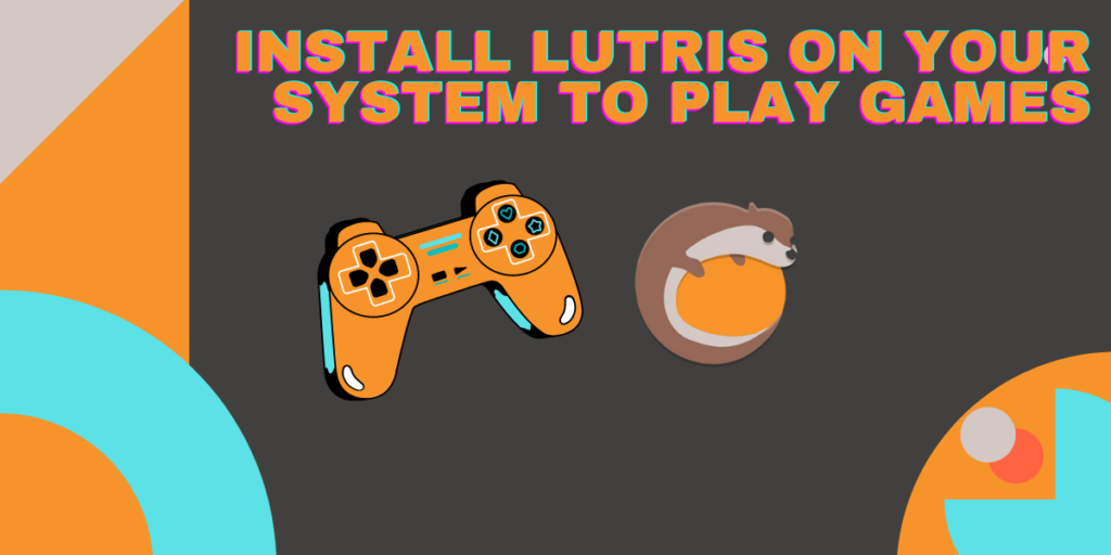 Install Lutris On Your System To Play Games