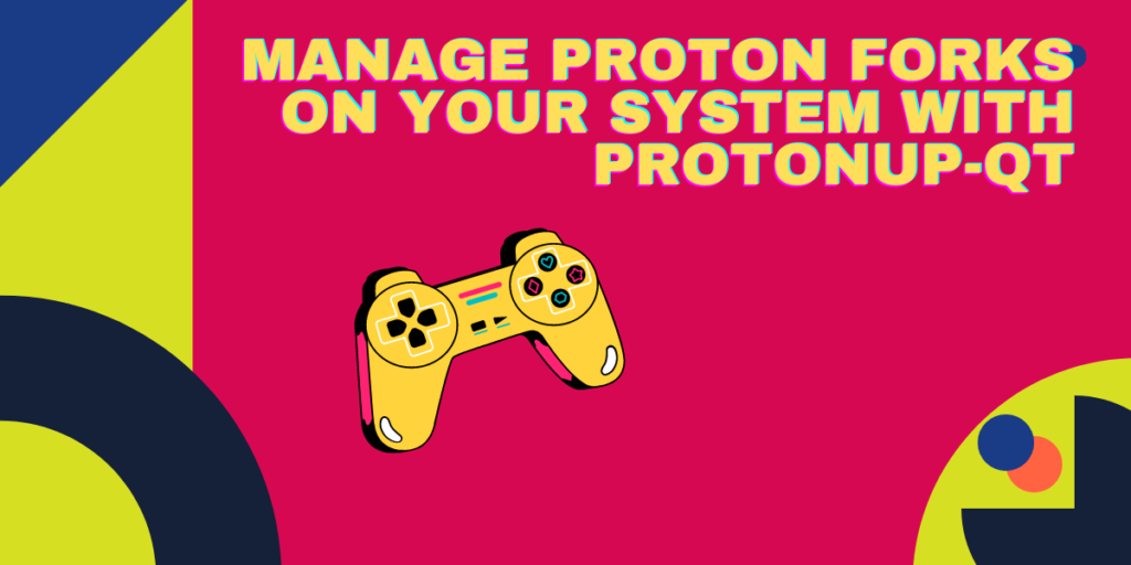 Manage Proton Forks On Your System With ProtonUp Qt