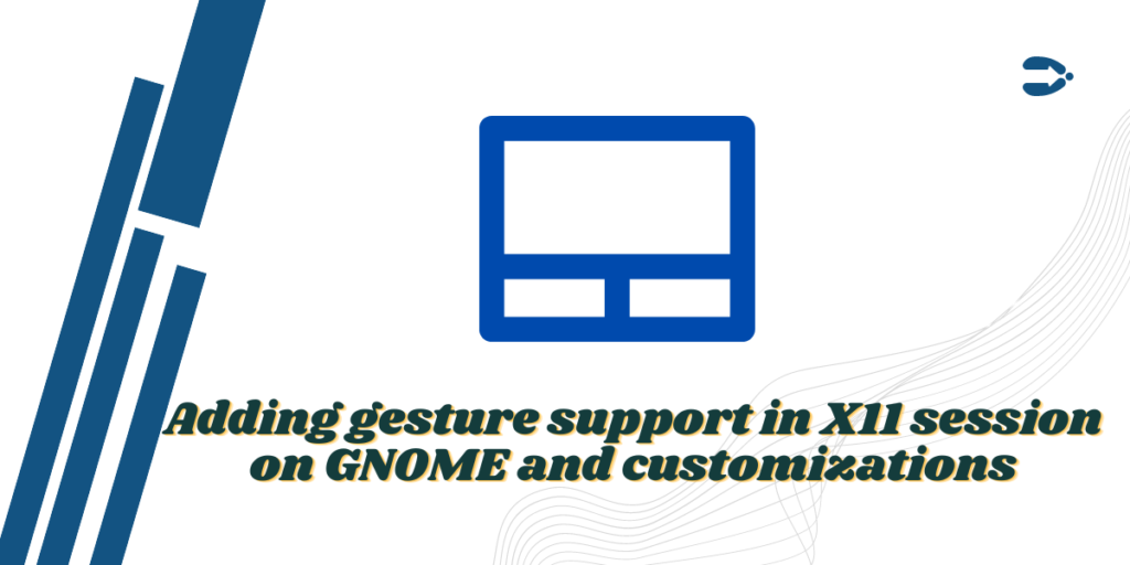 Adding Gesture Support In X11 Session On GNOME And Customizations