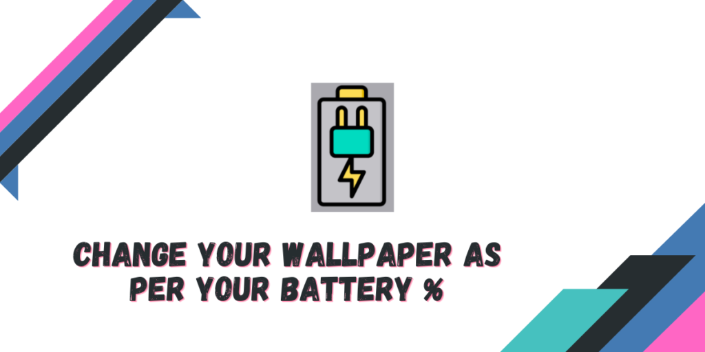 Change Your Wallpaper As Per Your Battery %