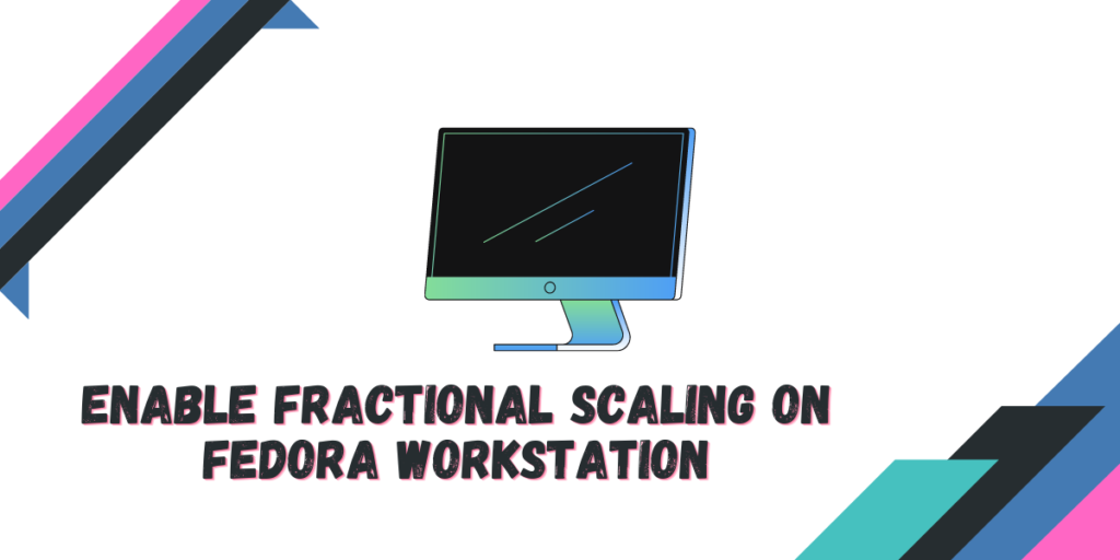 Enable Fractional Scaling On Fedora Workstation