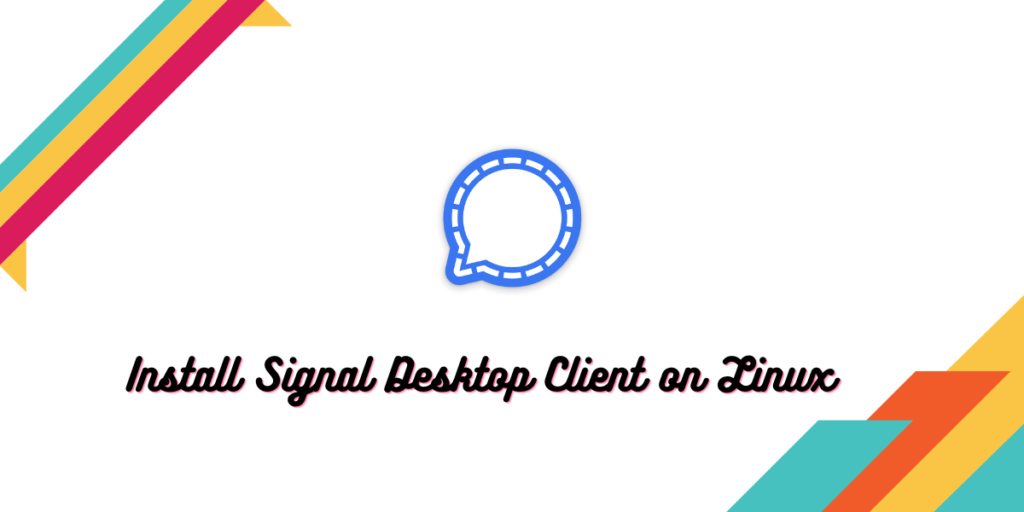 Install Signal Desktop Client On Linux