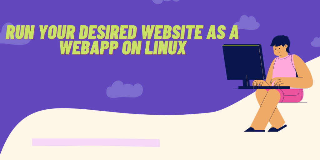 RUn Your Desired Website As A Webapp On Linux