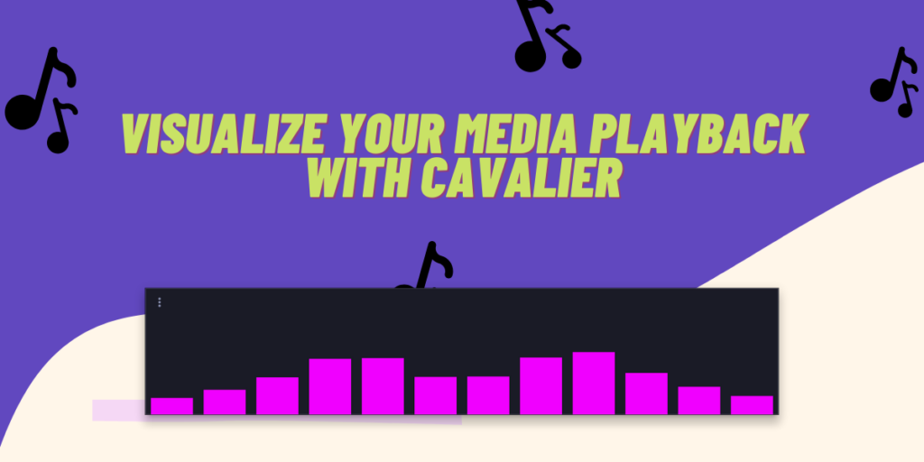 Visualize Your Media Playback With Cavalier