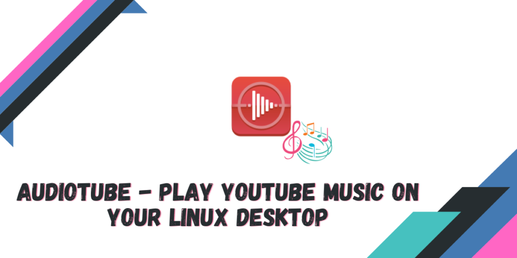 Audiotube Play YouTube Music On Your Linux Desktop