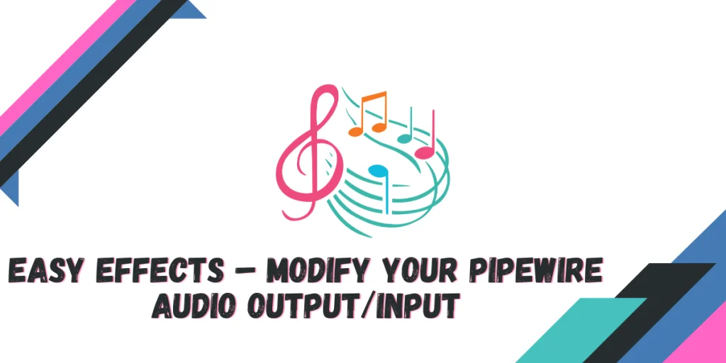 Easy Effects – Modify Your Pipewire Audio Outputinput