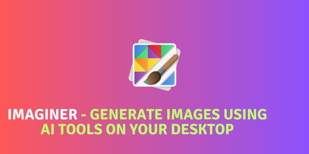 Imaginer Generate Images Using Ai Tools On Your Desktop