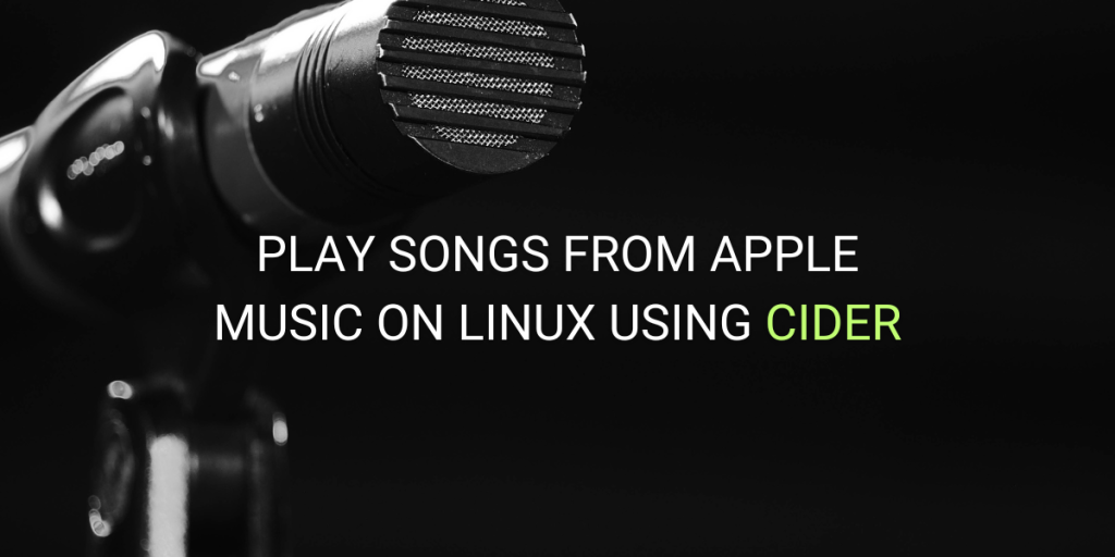 Play Songs From Apple Music On Linux Using CIder