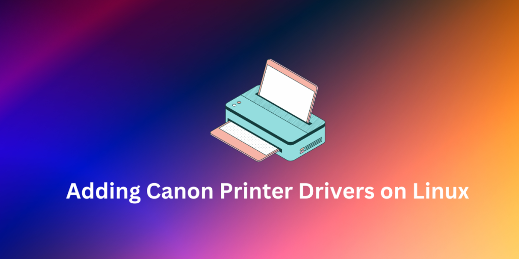 Adding Canon Printer Drivers On Linux