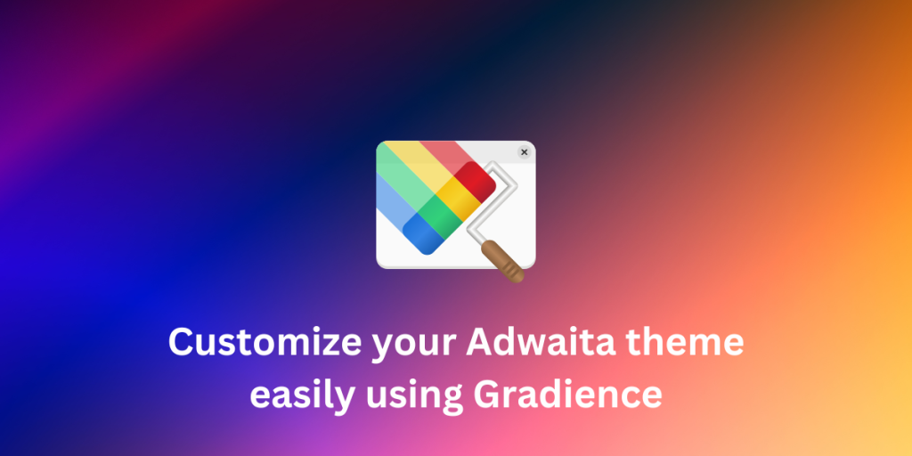 Customize Your Adwaita Theme Easily Using Gradience