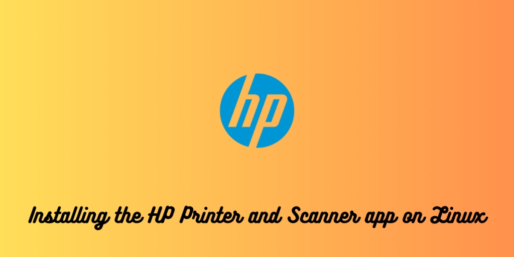 Installing The HP Printer And Scanner App On Linux