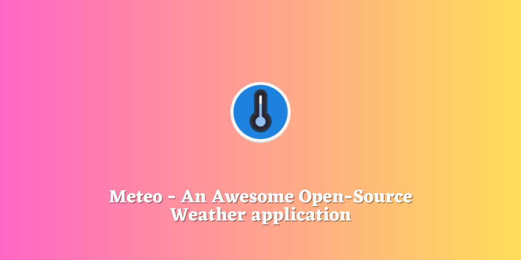 Meteo An Awesome Open Source Weather Application