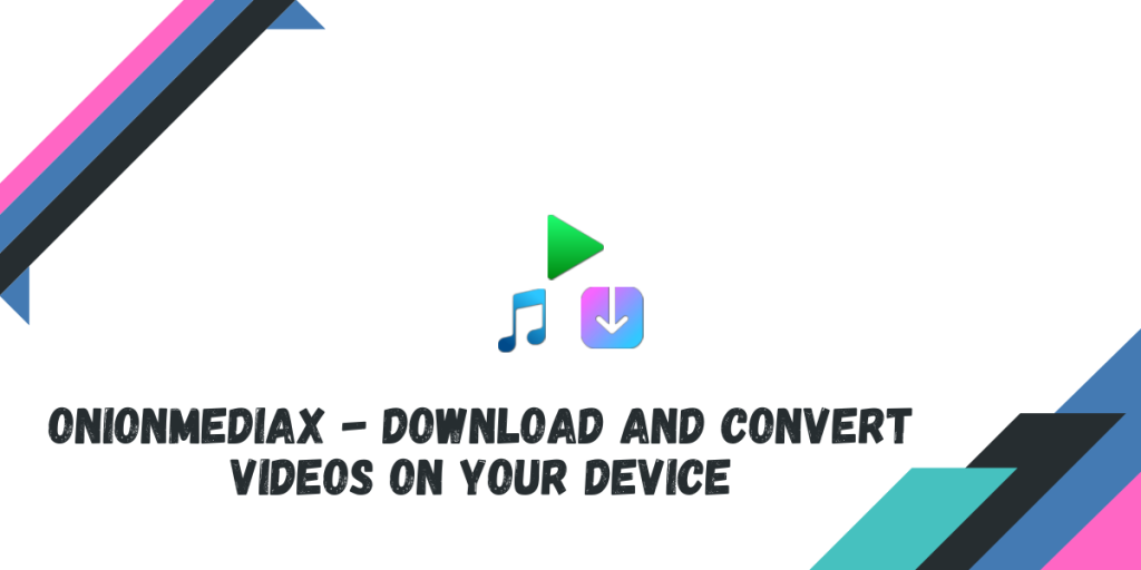 OnionMediaX DOwnload And Convert Videos On Your Device