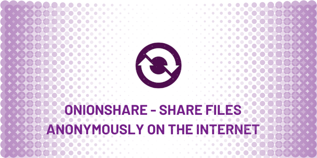 OnionShare Share Files Anonymously On The Internet