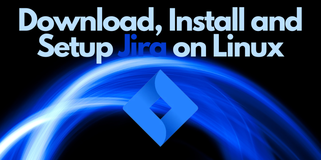 Download, Install And Setup Jira On Linux