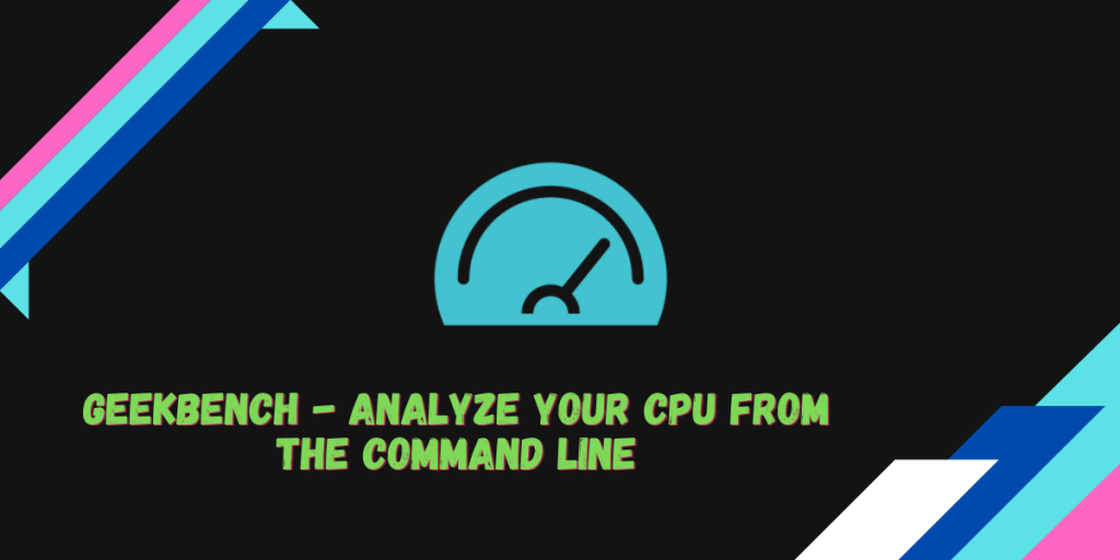 Geekbench Analyze Your CPU From The Command Line