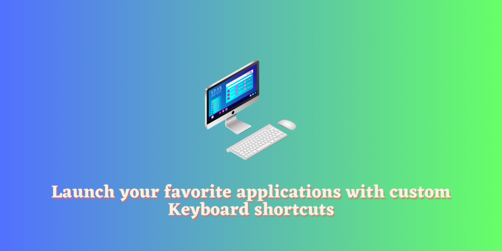 Launch Your Favorite Applications With Custom Keyboard Shortcuts
