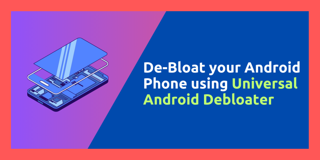 De Bloat Your Android Phone Using Universal Android Debloater