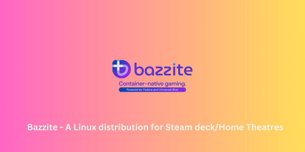 Bazzite A Linux Distribution For Steam DeckHome Theatres
