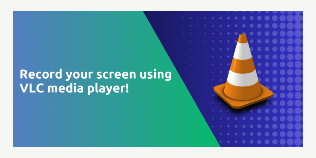 Record Your Screen Using VLC Media Player!