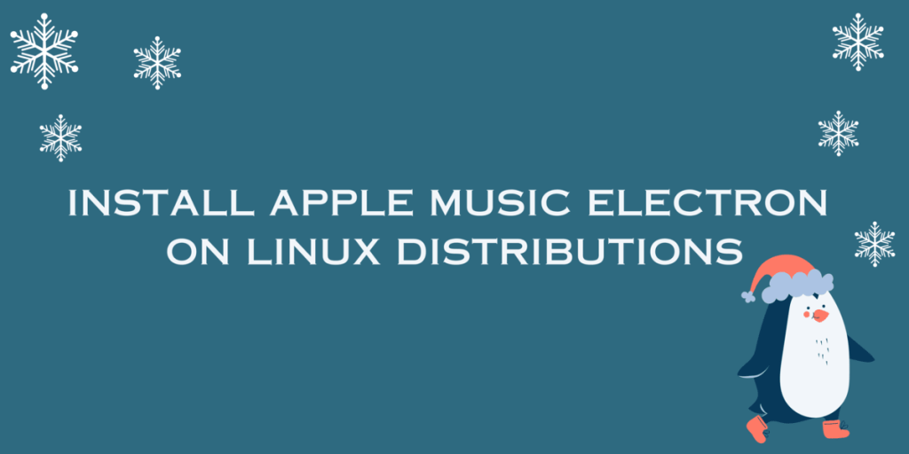 INSTALL APPLE MUSIC ELECTRON ON LINUX DISTRIBUTIONS (1)