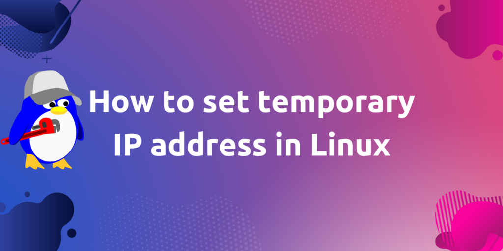 How To Set Temporary IP Address In Linux