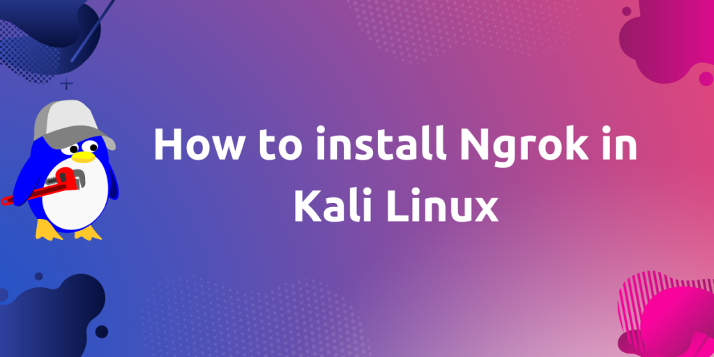 How To Install Ngrok In Kali Linux
